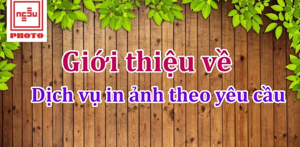 Dịch vụ in ảnh theo yêu cầu